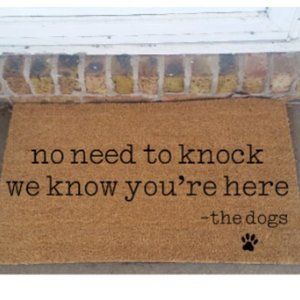 No need to knock, we know you're here....the dogs